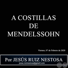 A COSTILLAS DE MENDELSSOHN - Por JESÚS RUIZ NESTOSA - Viernes, 07 de Febrero de 2020